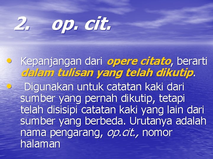 2. op. cit. • Kepanjangan dari opere citato, berarti dalam tulisan yang telah dikutip.