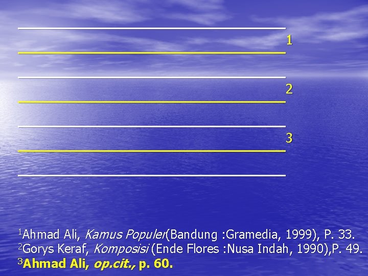 ____________1 ________________________2 ________________________3 ____________ Ali, Kamus Populer(Bandung : Gramedia, 1999), P. 33. 2 Gorys