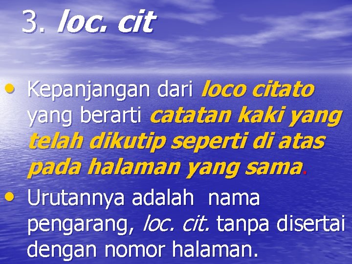 3. loc. cit • Kepanjangan dari loco citato yang berarti catatan kaki yang telah