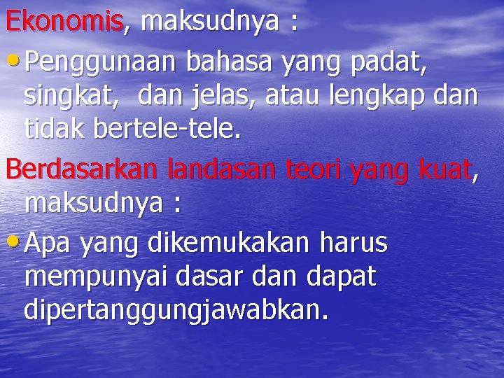 Ekonomis, maksudnya : • Penggunaan bahasa yang padat, singkat, dan jelas, atau lengkap dan