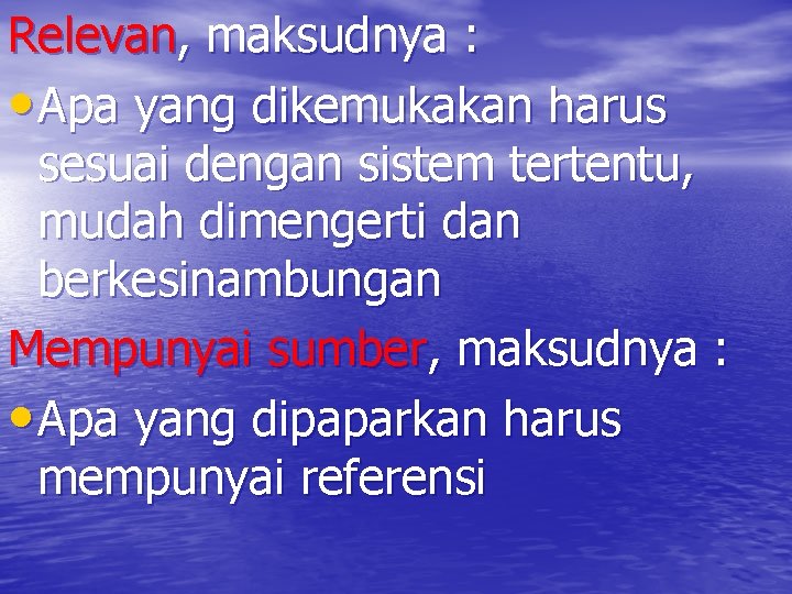 Relevan, maksudnya : • Apa yang dikemukakan harus sesuai dengan sistem tertentu, mudah dimengerti