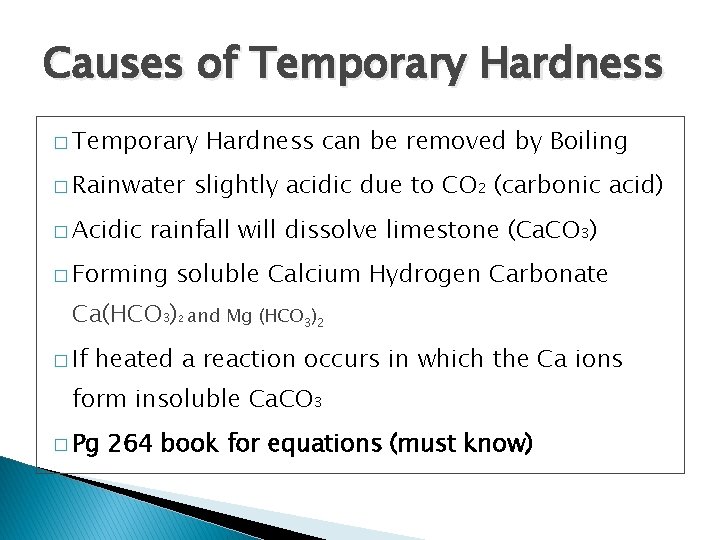 Causes of Temporary Hardness � Temporary � Rainwater � Acidic Hardness can be removed