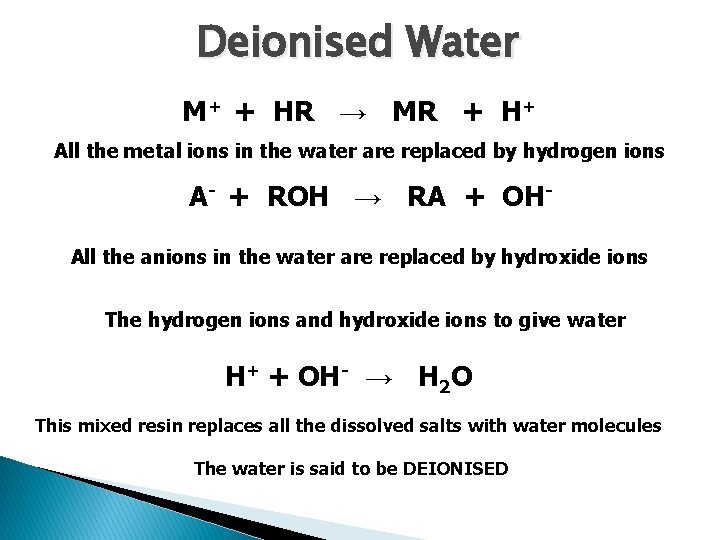 Deionised Water M+ + HR → MR + H+ All the metal ions in