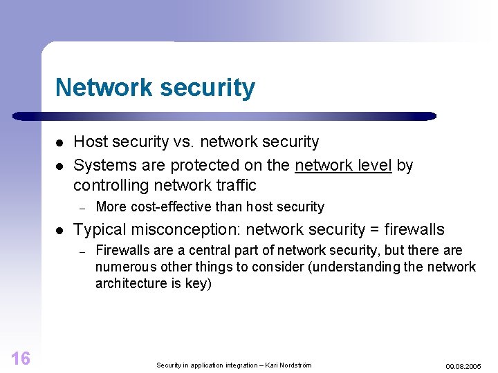 Network security l l Host security vs. network security Systems are protected on the