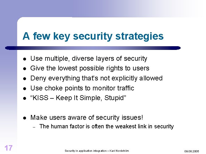 A few key security strategies l Use multiple, diverse layers of security Give the