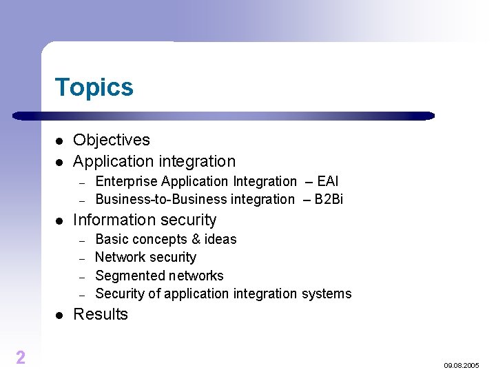 Topics l l Objectives Application integration – – l Information security – – l