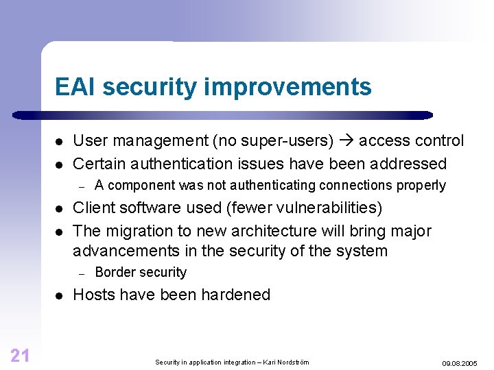 EAI security improvements l l User management (no super-users) access control Certain authentication issues