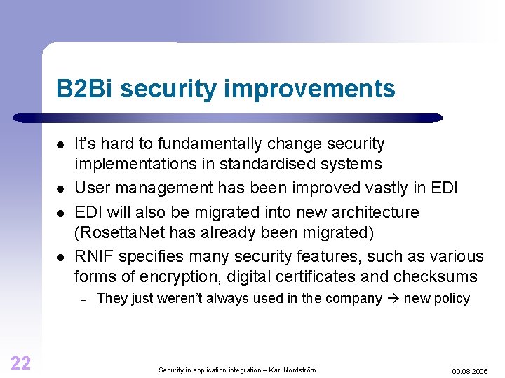 B 2 Bi security improvements l l It’s hard to fundamentally change security implementations