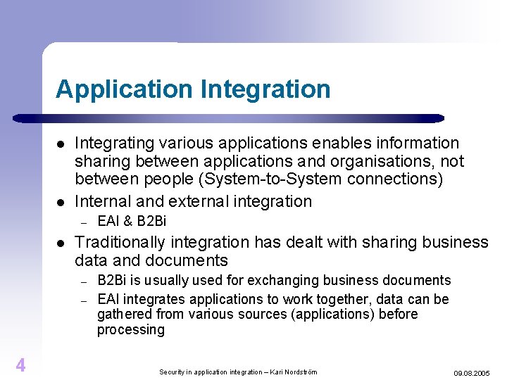 Application Integration l l Integrating various applications enables information sharing between applications and organisations,