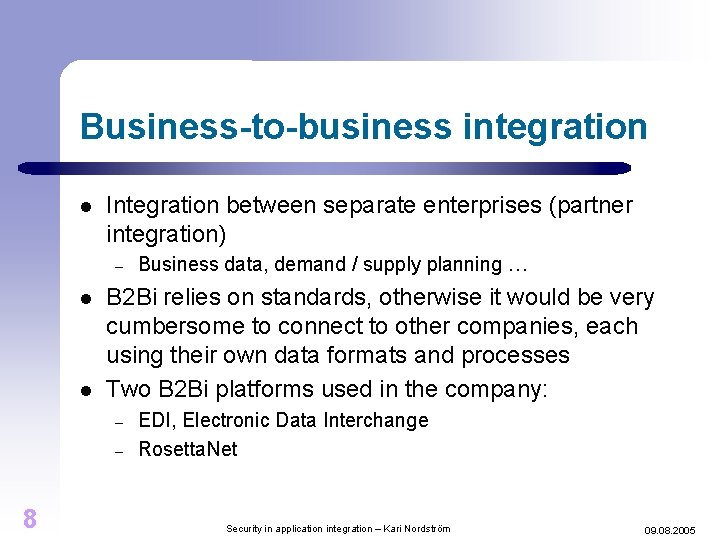 Business-to-business integration l Integration between separate enterprises (partner integration) – l l B 2