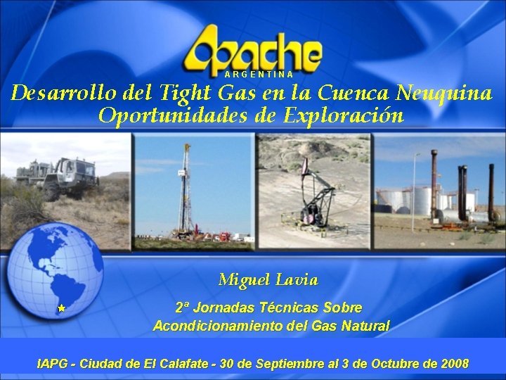 ARGENTINA Desarrollo del Tight Gas en la Cuenca Neuquina Oportunidades de Exploración Miguel Lavia