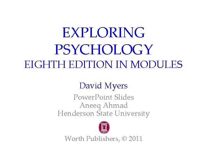 EXPLORING PSYCHOLOGY EIGHTH EDITION IN MODULES David Myers Power. Point Slides Aneeq Ahmad Henderson