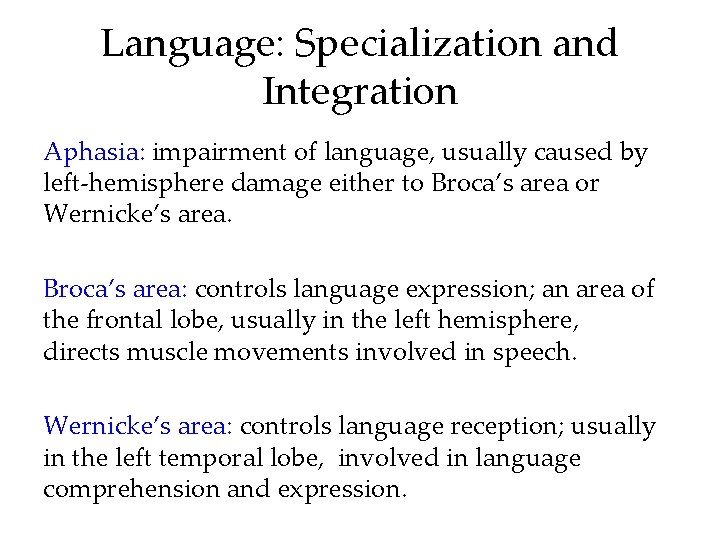 Language: Specialization and Integration Aphasia: impairment of language, usually caused by left-hemisphere damage either