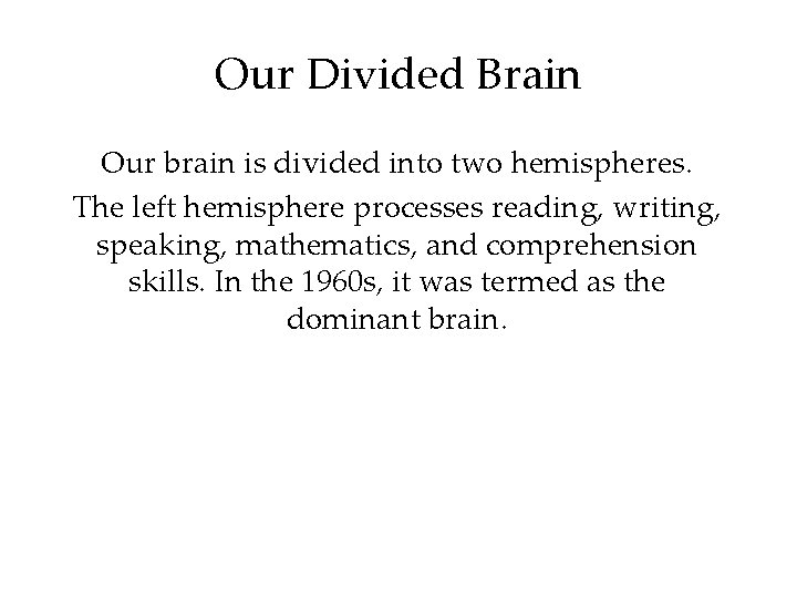 Our Divided Brain Our brain is divided into two hemispheres. The left hemisphere processes
