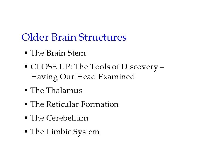 Older Brain Structures § The Brain Stem § CLOSE UP: The Tools of Discovery