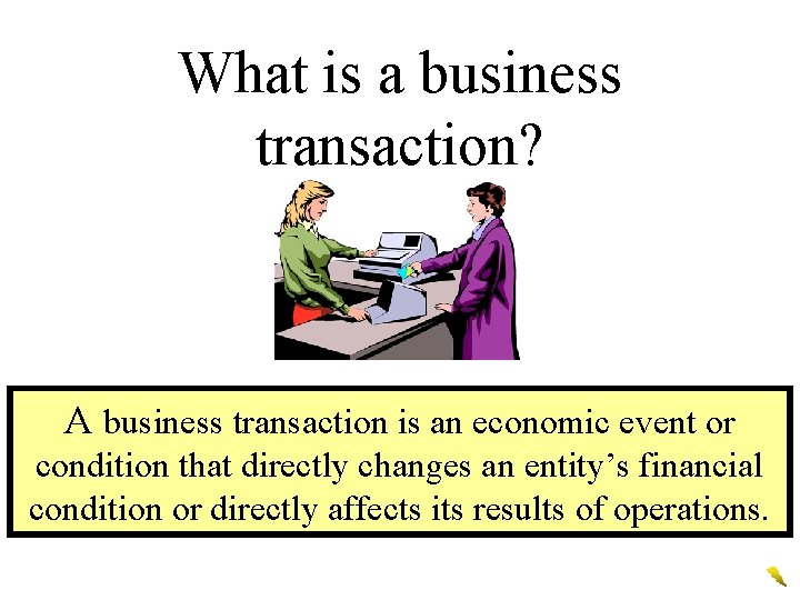 What is a business transaction? A business transaction is an economic event or condition