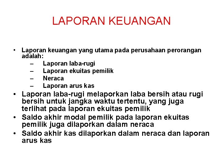 LAPORAN KEUANGAN • Laporan keuangan yang utama pada perusahaan perorangan adalah: – Laporan laba-rugi