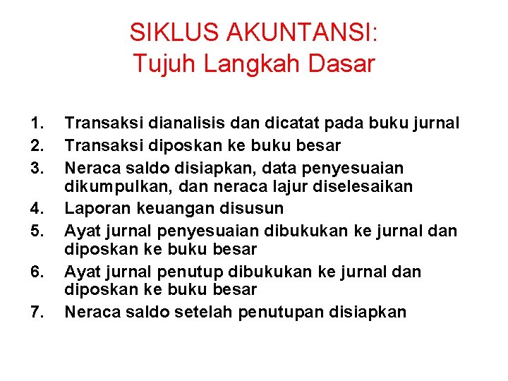 SIKLUS AKUNTANSI: Tujuh Langkah Dasar 1. 2. 3. 4. 5. 6. 7. Transaksi dianalisis