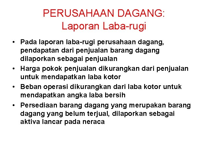 PERUSAHAAN DAGANG: Laporan Laba-rugi • Pada laporan laba-rugi perusahaan dagang, pendapatan dari penjualan barang