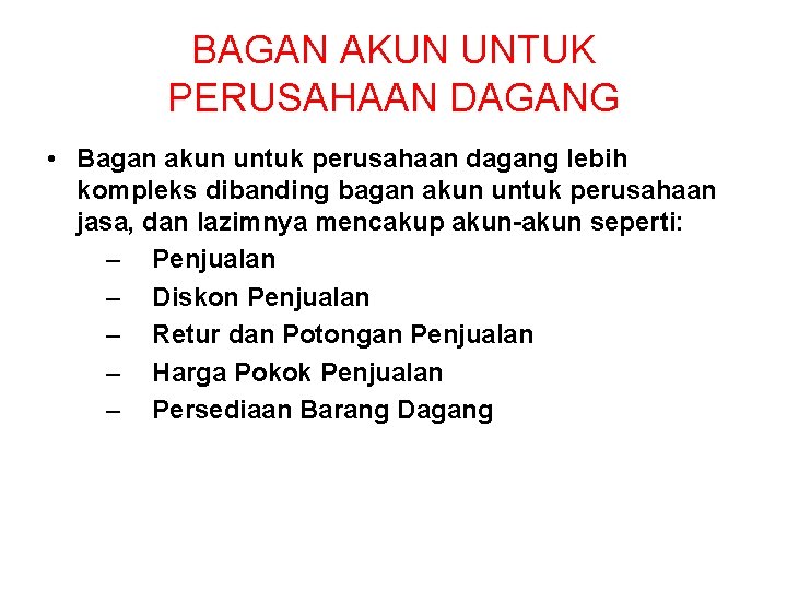 BAGAN AKUN UNTUK PERUSAHAAN DAGANG • Bagan akun untuk perusahaan dagang lebih kompleks dibanding