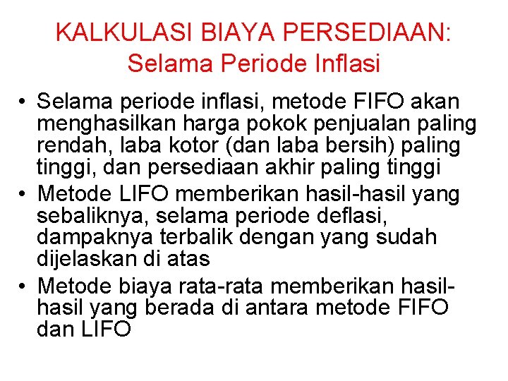 KALKULASI BIAYA PERSEDIAAN: Selama Periode Inflasi • Selama periode inflasi, metode FIFO akan menghasilkan