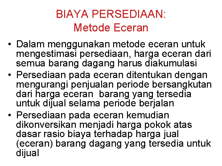 BIAYA PERSEDIAAN: Metode Eceran • Dalam menggunakan metode eceran untuk mengestimasi persediaan, harga eceran