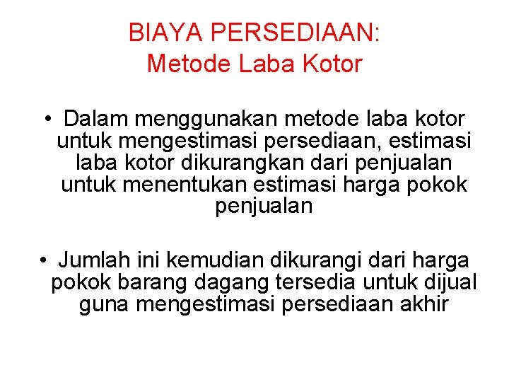 BIAYA PERSEDIAAN: Metode Laba Kotor • Dalam menggunakan metode laba kotor untuk mengestimasi persediaan,