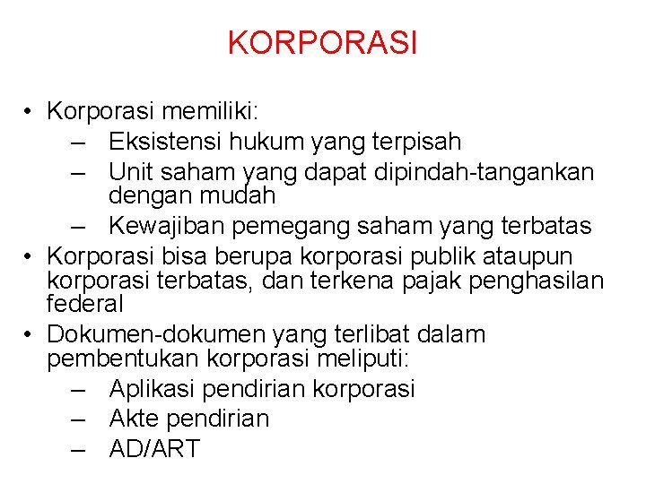 KORPORASI • Korporasi memiliki: – Eksistensi hukum yang terpisah – Unit saham yang dapat