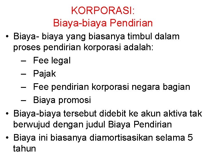 KORPORASI: Biaya-biaya Pendirian • Biaya- biaya yang biasanya timbul dalam proses pendirian korporasi adalah: