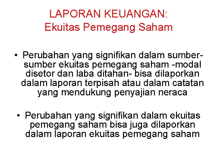 LAPORAN KEUANGAN: Ekuitas Pemegang Saham • Perubahan yang signifikan dalam sumber ekuitas pemegang saham