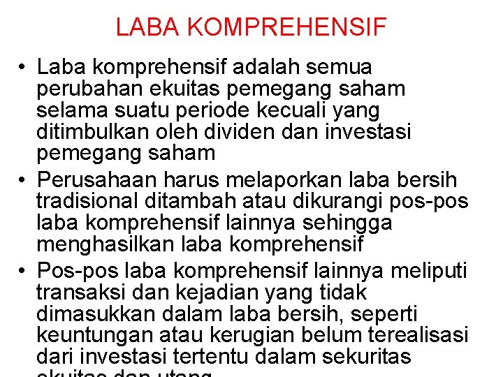 LABA KOMPREHENSIF • Laba komprehensif adalah semua perubahan ekuitas pemegang saham selama suatu periode