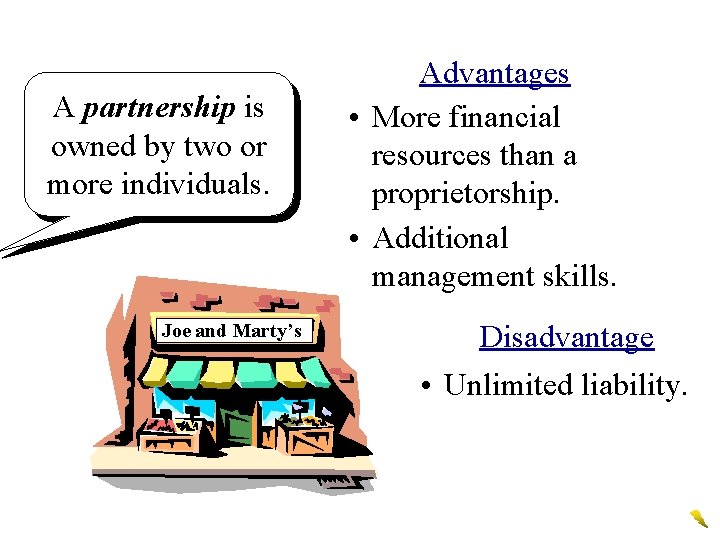 A partnership is owned by two or more individuals. Joe and Marty’s Advantages •