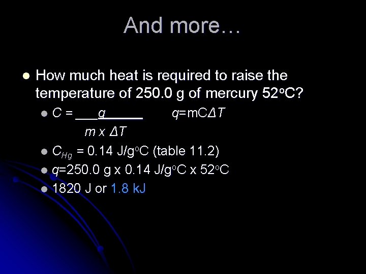 And more… l How much heat is required to raise the temperature of 250.