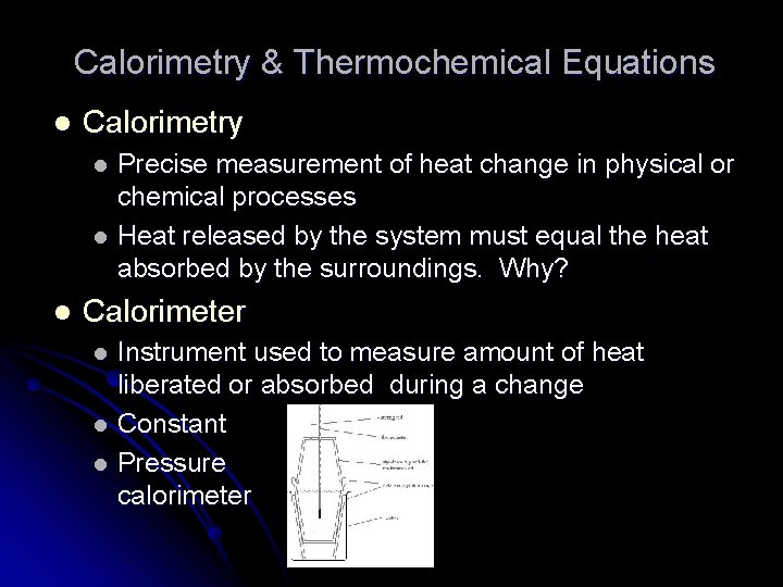 Calorimetry & Thermochemical Equations l Calorimetry Precise measurement of heat change in physical or