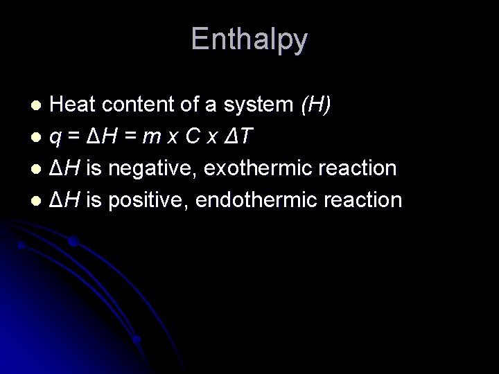Enthalpy Heat content of a system (H) l q = ΔH = m x