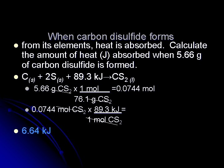 l l When carbon disulfide forms from its elements, heat is absorbed. Calculate the