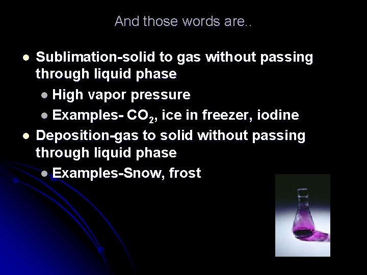 And those words are. . l l Sublimation-solid to gas without passing through liquid