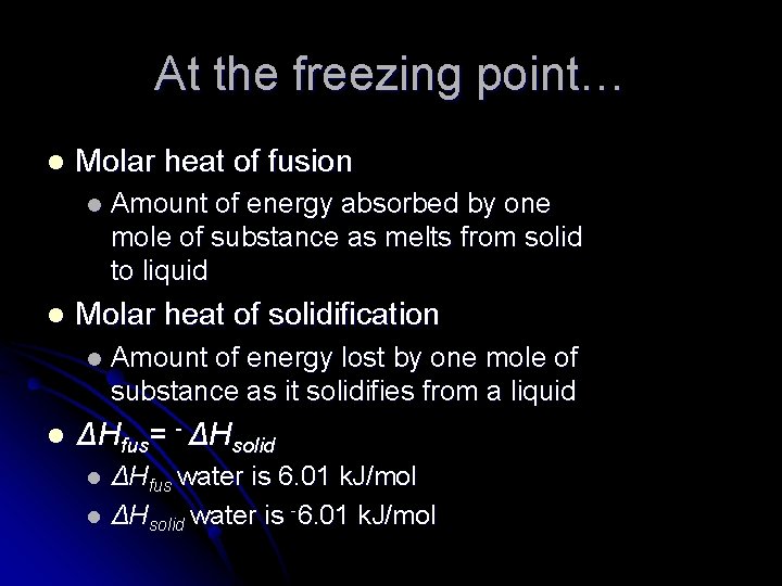 At the freezing point… l Molar heat of fusion l l Molar heat of