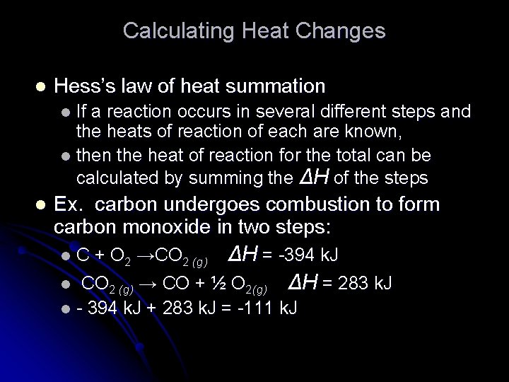 Calculating Heat Changes l Hess’s law of heat summation If a reaction occurs in