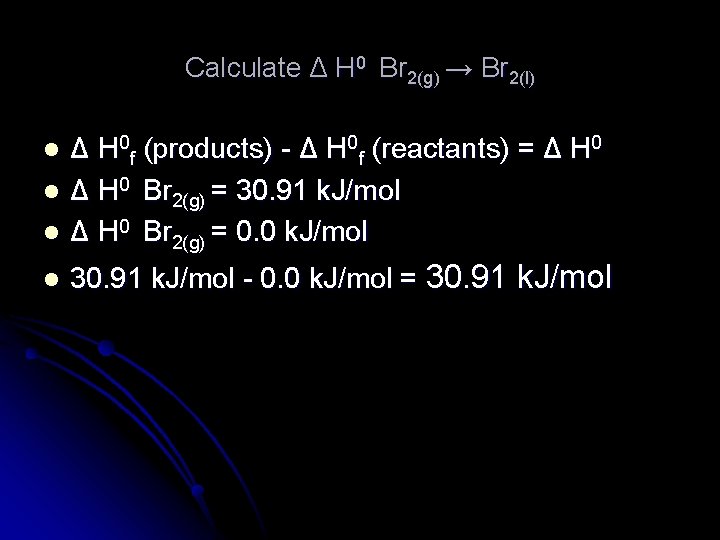 Calculate Δ H 0 Br 2(g) → Br 2(l) l Δ H 0 f