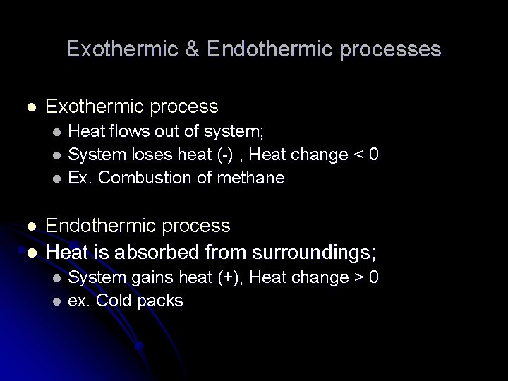 Exothermic & Endothermic processes l Exothermic process Heat flows out of system; l System