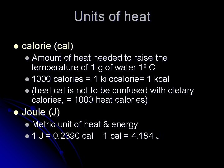 Units of heat l calorie (cal) l Amount of heat needed to raise the