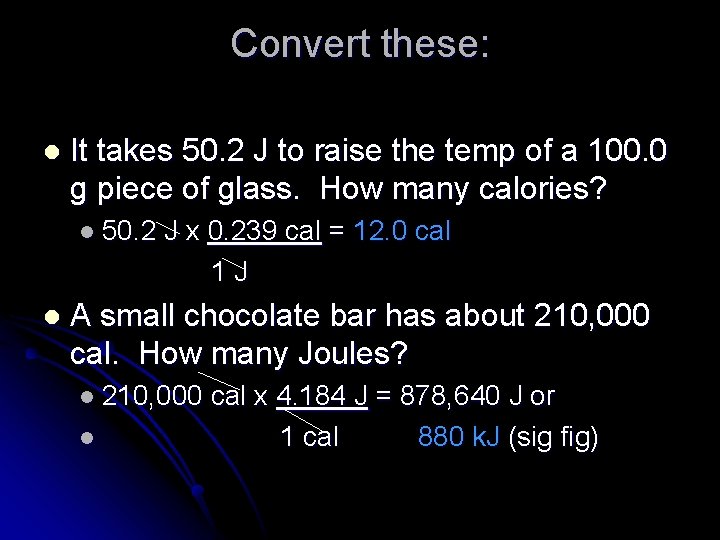 Convert these: l It takes 50. 2 J to raise the temp of a