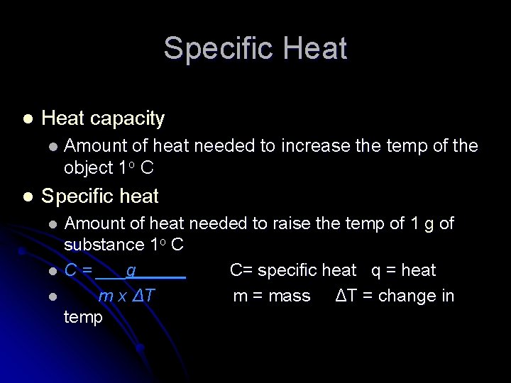 Specific Heat l Heat capacity l l Amount of heat needed to increase the