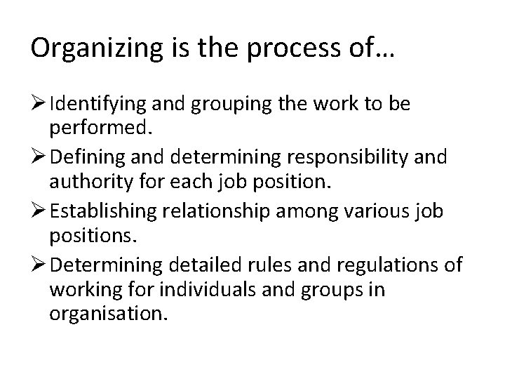 Organizing is the process of… Ø Identifying and grouping the work to be performed.