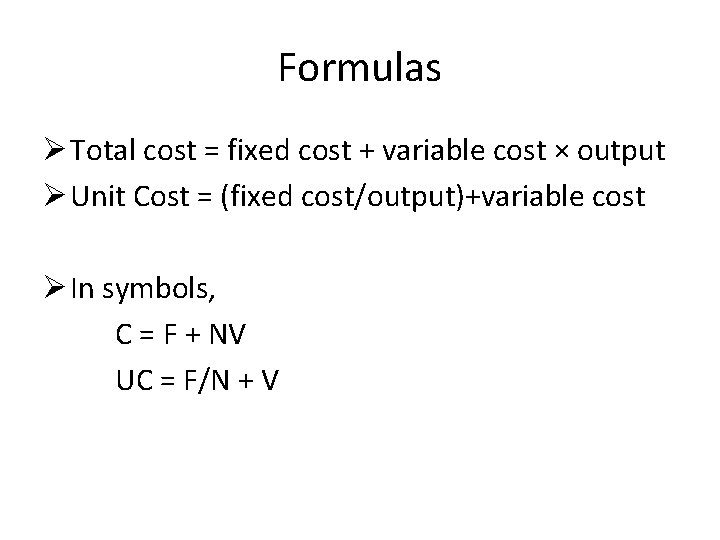 Formulas Ø Total cost = fixed cost + variable cost × output Ø Unit