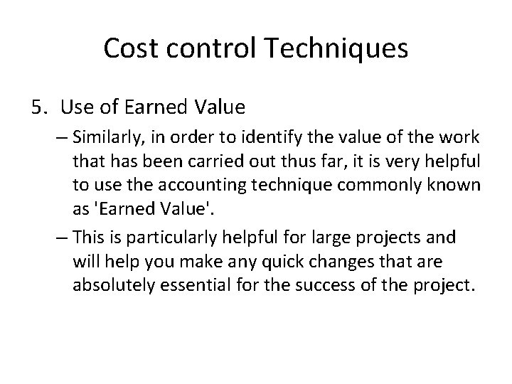 Cost control Techniques 5. Use of Earned Value – Similarly, in order to identify