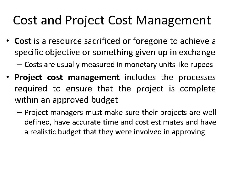 Cost and Project Cost Management • Cost is a resource sacrificed or foregone to