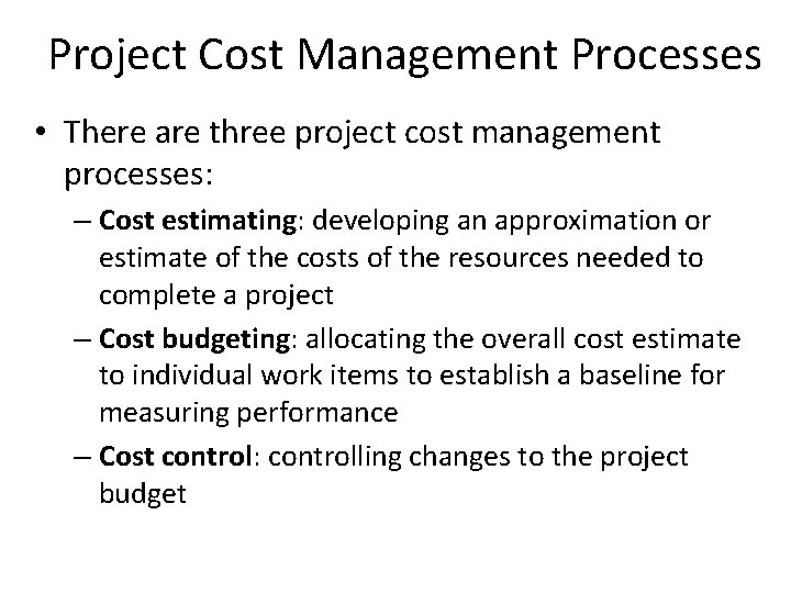 Project Cost Management Processes • There are three project cost management processes: – Cost