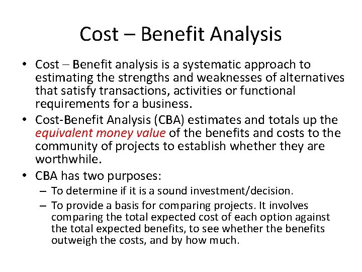 Cost – Benefit Analysis • Cost – Benefit analysis is a systematic approach to
